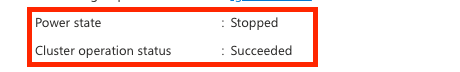 Set Power state to Stopped and Cluster operation status to Succeeded
